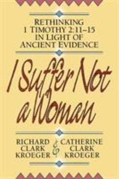 Paperback I Suffer Not a Woman: Rethinking I Timothy 2:11-15 in Light of Ancient Evidence Book
