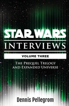 Paperback Star Wars Interviews [Volume Three]: The Prequel Trilogy and Expanded Universe Book