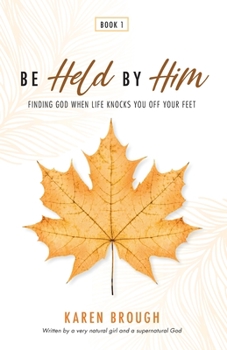 Paperback Be Held By Him: Finding God When Life Knocks You Off Your Feet Book