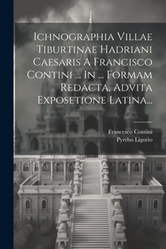 Paperback Ichnographia Villae Tiburtinae Hadriani Caesaris A Francisco Contini ... In ... Formam Redacta, Advita Exposetione Latina... [Italian] Book