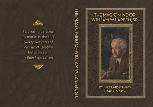 Hardcover The Magic Mind of William W. Larsen, Sr. Book