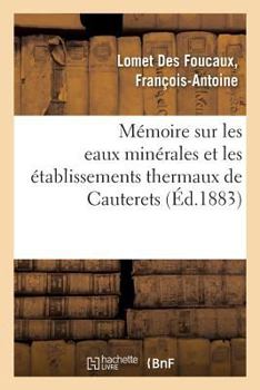 Paperback Mémoire sur les eaux minérales et les établissements thermaux de Cauterets [French] Book