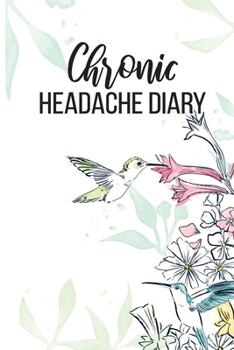 Paperback Chronic Headache Diary: Headache Management and Monitoring - Understanding Chronic Migraine - Monitor Duration, Location, Severity, Triggers, Book