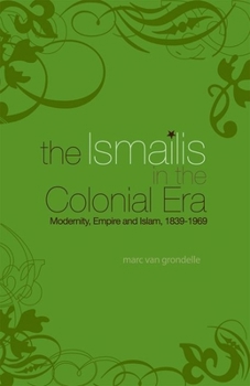 Ismailis in the Colonial Era: Modernity, Empire and Islam, 1839-1969