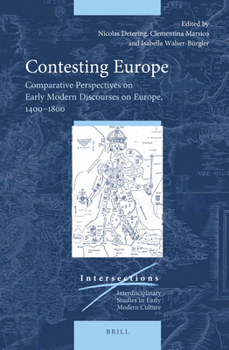 Hardcover Contesting Europe: Comparative Perspectives on Early Modern Discourses on Europe, 1400-1800 Book