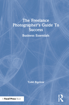 Hardcover The Freelance Photographer's Guide to Success: Business Essentials Book