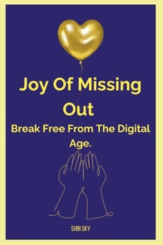 Paperback Joy of Missing Out, Break Free from the Digital Age Book