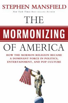 Hardcover The Mormonizing of America: How the Mormon Religion Became a Dominant Force in Politics, Entertainment, and Pop Culture Book