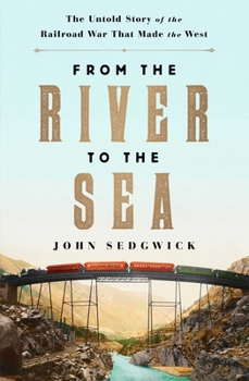 Hardcover From the River to the Sea: The Untold Story of the Railroad War That Made the West Book