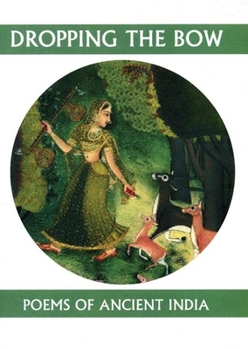 Paperback Dropping the Bow: Poems of Ancient India Book