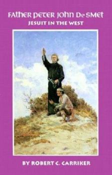 Father Peter John De Smet: Jesuit in the West (Oklahoma Western Biographies) - Book #9 of the Oklahoma Western Biographies
