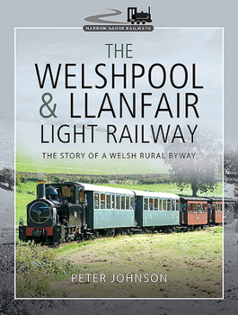 Hardcover The Welshpool & Llanfair Light Railway: The Story of a Welsh Rural Byway Book