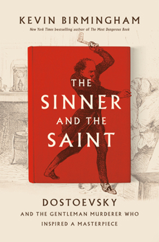 Hardcover The Sinner and the Saint: Dostoevsky and the Gentleman Murderer Who Inspired a Masterpiece Book