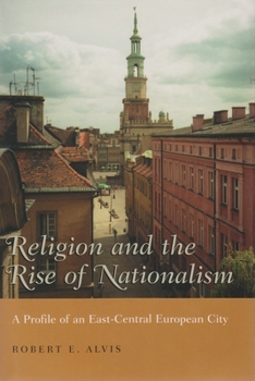 Hardcover Religion and the Rise of Nationalism: A Profile of an East-Central European City Book