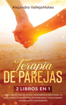 Paperback Terapia de parejas: 2 Libros en 1- C?mo crecer una relaci?n y Dependencia Emocional. La gu?a completa para arreglar problemas y transforma [Spanish] Book