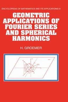 Geometric Applications of Fourier Series and Spherical Harmonics - Book #61 of the Encyclopedia of Mathematics and its Applications