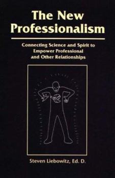 Paperback The New Professionalism: Connecting Science & Spirit to Empower Professional & Other Relationships Book