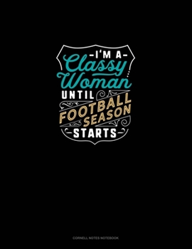 Paperback I'm A Classy Woman Until Football Season Starts: Cornell Notes Notebook Book