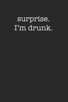 Surprise I'm Drunk Funny 120 Page Notebook Lined Journal Sarcastic Minimal Style
