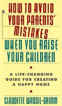 Paperback How to Avoid Your Parents' Mistakes When You Raise Your Children: Turn an Unhappy Past Into A... Book