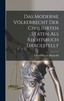 Hardcover Das Moderne Völkerrecht Der Civilisirten Staten als Rechtsbuch Dargestellt [German] Book