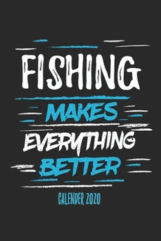 Paperback Fishing Makes Everything Better Calender 2020: Funny Cool Fishing Calender 2020 - Monthly & Weekly Planner - 6x9 - 128 Pages - Cute Gift For Fishing E Book