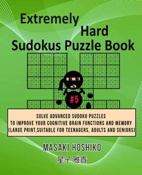 Paperback Extremely Hard Sudokus Puzzle Book #5: Solve Advanced Sudoku Puzzles To Improve Your Cognitive Brain Functions And Memory (Large Print, Suitable For T Book