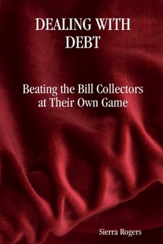 Paperback Dealing with Debt: Beating the Bill Collectors at their own Game Book
