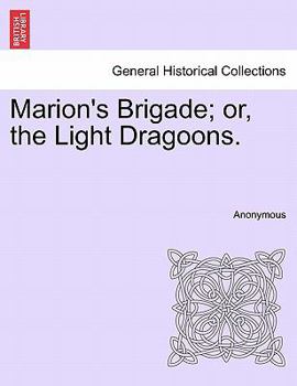 Paperback Marion's Brigade; Or, the Light Dragoons. Book