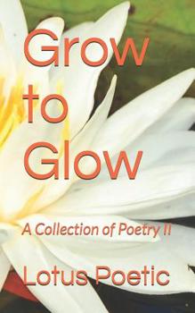 Paperback Grow to Glow: A Collection of Poetry II Book