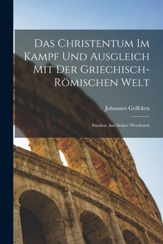 Paperback Das Christentum Im Kampf Und Ausgleich Mit Der Griechisch-Römischen Welt: Studien Aus Seiner Werdezeit [German] Book