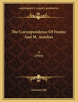 Paperback The Correspondence Of Fronto And M. Aurelius: A (1904) Book