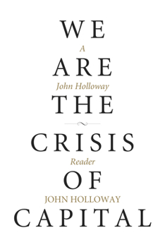 Paperback We Are the Crisis of Capital: A John Holloway Reader Book