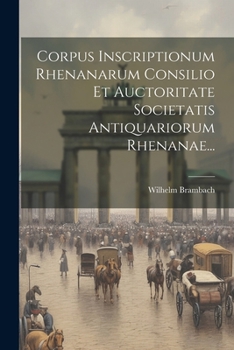 Paperback Corpus Inscriptionum Rhenanarum Consilio Et Auctoritate Societatis Antiquariorum Rhenanae... [Italian] Book