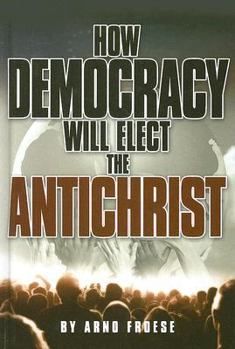 Hardcover How Democracy Will Elect the Antichrist Book