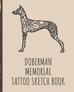 Paperback Doberman Memorial Tattoo Sketch Book: Tattoo Art Paper Pad - Doodle Design - Creative Journaling - Traditional - Rose - Free Hand - Lettering - Tattoo Book