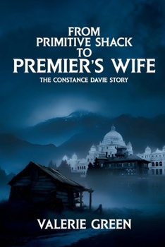 From Primitive Shack to Premier’s Wife: The Constance Davie Story