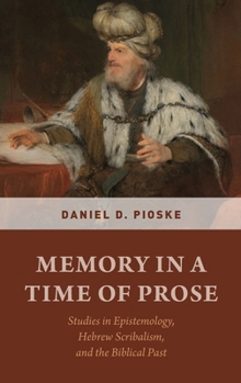 Hardcover Memory in a Time of Prose: Studies in Epistemology, Hebrew Scribalism, and the Biblical Past Book