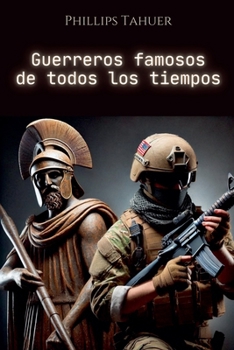Guerreros Famosos de Todos los Tiempos (Spanish Edition)