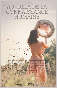 Paperback Au-delà de la Connaissance Humaine Découvertes sur la Nature de Dieu [French] Book