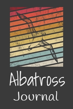 Albatross Journal: Animal Lovers Gift. Pretty Lined Notebook & Diary For Writing And Note Taking For Your Special Day.(120 Blank Lined Pages - 6x9 Inches)