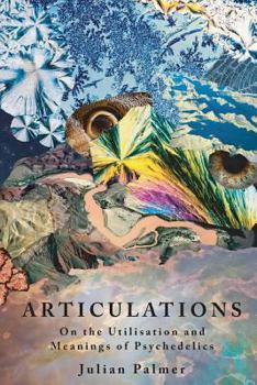 Paperback Articulations: On The Utilisation and Meanings of Psychedelics Book