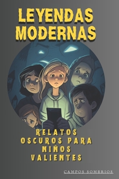 LEYENDAS MODERNAS: RELATOS OSCUROS PARA NIÑOS VALIENTES