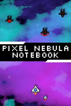 Pixel Nebula Notebook: Lined Notebook for Gamers | Video Game Art Journal | 6x9inch 120 pages