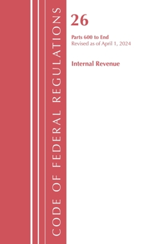 Code of Federal Regulations, Title 26 Internal Revenue 600-End, Revised as of April 1, 2022