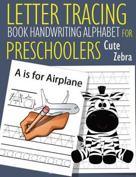 Letter Tracing Book Handwriting Alphabet for Preschoolers Cute Zebra: Letter Tracing Book -Practice for Kids - Ages 3+ - Alphabet Writing Practice - Handwriting Workbook - Kindergarten - toddler