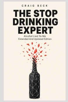 Paperback The Stop Drinking Expert: Alcohol Lied to Me Updated And Extended Edition Book