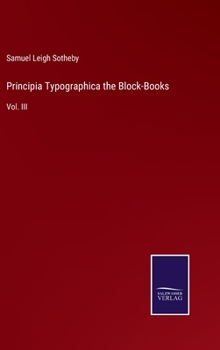 Principia Typographica the Block-Books: Vol. III
