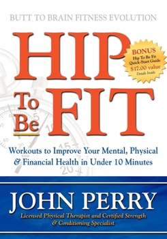 Paperback Hip to Be Fit: Workouts to Improve Your Mental, Physical & Financial Health in Under 10 Minutes Book