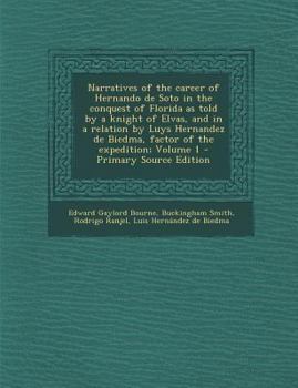 Paperback Narratives of the Career of Hernando de Soto in the Conquest of Florida as Told by a Knight of Elvas, and in a Relation by Luys Hernandez de Biedma, F Book